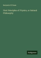 First Principles Of Physics, Or Natural Philosophy Benjamin Silliman