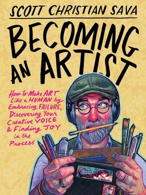 Becoming an Artist: How to Make Art Like a Human by Embracing Failure, Disco...