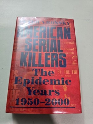 American Serial Killers : The Epidemic Years 1950-2000 by Peter Vronsky...