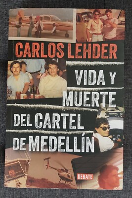 Carlos Lehder: Vida y muerte del Cartel de Medellín / ERSTAUSGABE