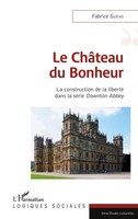 Le ChâTeau Du Bonheur La Construction De La Liberté Dans La SéRie Downton Abbey