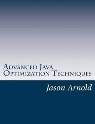 Advanced Java Optimization Techniques, Paperback by Arnold, Jason, Brand New,...