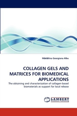 Collagen Gels and Matrices for Biomedical  by M D Lina Georgiana Albu PAPERBACK