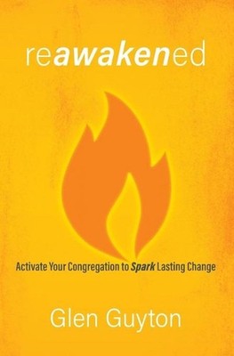 Reawakened: Activate Your Congregation to Spark Lasting Change by Glen Guyton (E