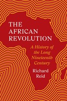 The African Revolution | Richard Reid | A History Of The Long Nineteenth Century