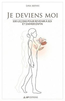 Je deviens moi: 100 le?ons pour revenir ? soi et s'aimer enfin by Lina Reeves (F