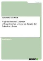 Jasmin Nicole Schmid | MöGlichkeiten Und Grenzen Selbstgesteuerten Lernens Am...