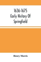 Henry Morris | 1636-1675 ; Early History Of Springfield | Taschenbuch | Englisch
