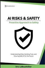 AI Risks and Safety: Understanding AI Risks, Building AI Trust, and Ensuring Saf