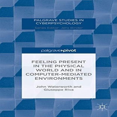 Feeling Present in the Physical World and in Computer-Mediated En