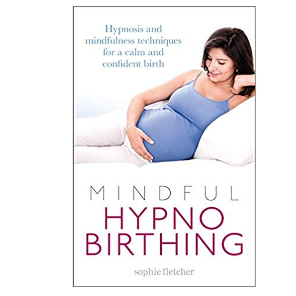Sophie Fletcher  Mindful Hypnobirthing: Hypnosis and Mindfulness Techniques for