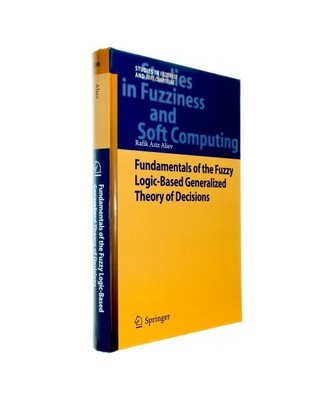Fundamentals of the Fuzzy Logic-Based Generalized Theory of Decisions, Rafik Azi
