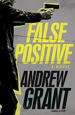 FALSE POSITIVE: A NOVEL (DETECTIVE COOPER DEVEREAUX) By Andrew Grant - Hardcover
