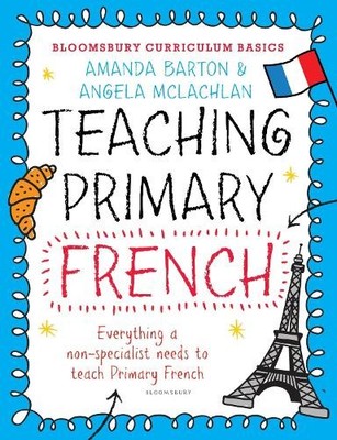 Bloomsbury Curriculum Basics: Teaching Primary Fr by Angela McLachlan 1472920686