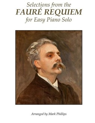 SELECTIONS FROM THE FAURE REQUIEM FOR EASY PIANO SOLO By Gabriel Faure & Mark