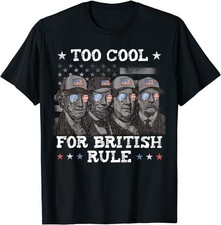 NEW LIMITED Too Cool For British Rule 4th July President T-Shirt - MADE IN USA