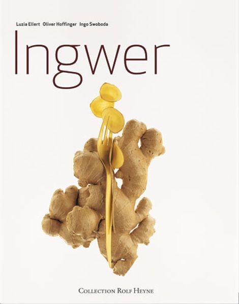 Ingwer Fotogr. von Luzia Ellert. Rezepte von Oliver Hoffinger. Foodstyling von G