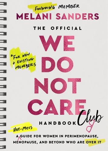 The Official We Do Not Care Club Handbook: The funny, bold and empowering 2026 menopause book for those hot, hormonal and officially over it this New Year.