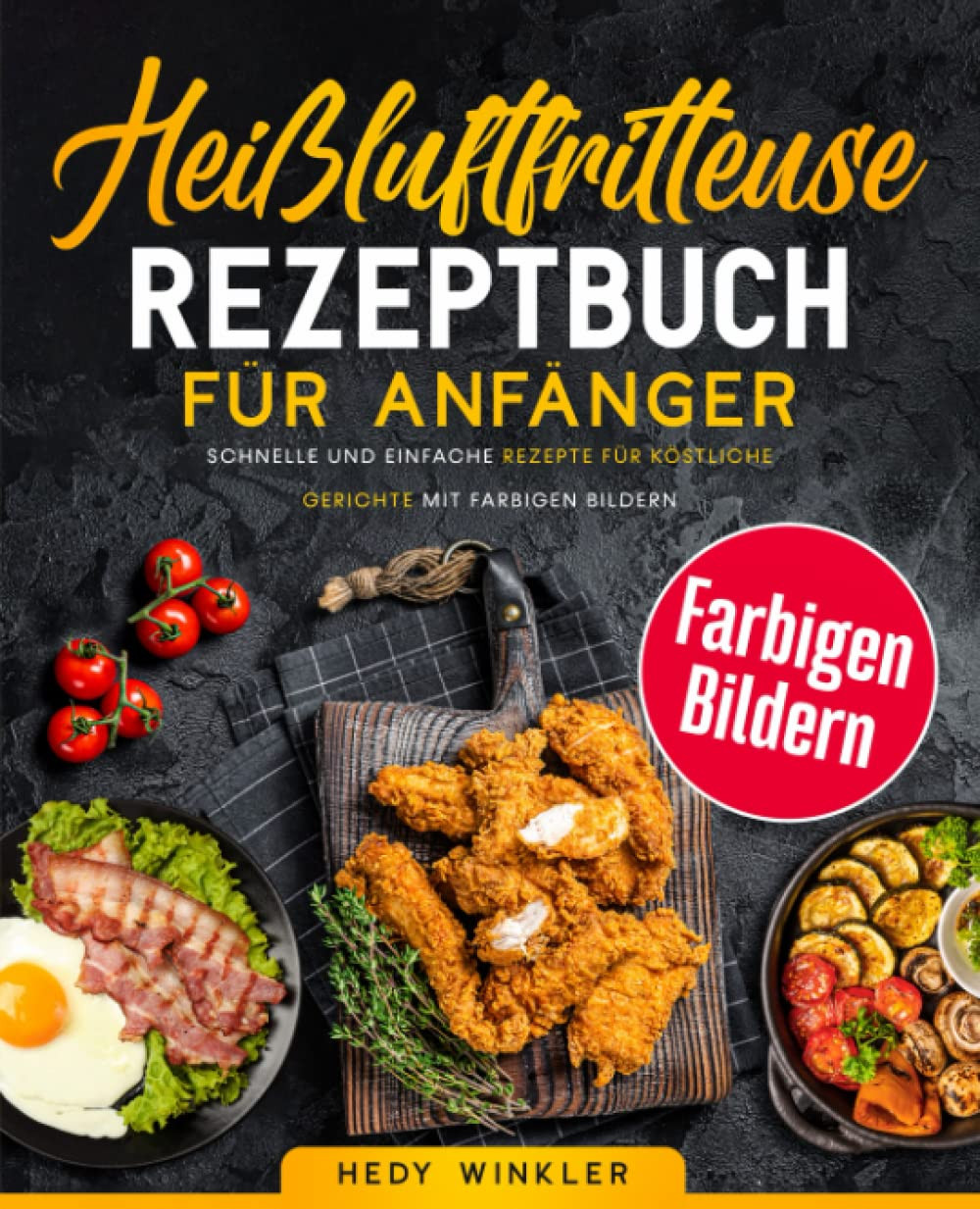 Heißluftfritteuse Rezeptbuch Für Anfänger: Schnelle Und Einfache Rezepte Für Kös