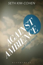 Against Ambience and Other Essays by Seth Kim-Cohen (English) Hardcover Book