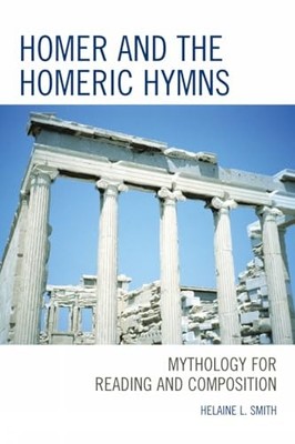 Smith - Homer and the Homeric Hymns   Mythology for Reading and Compos - X555z