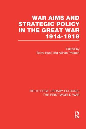 War Aims and Strategic Policy in the Great War 1914-1918 (RLE The First World...