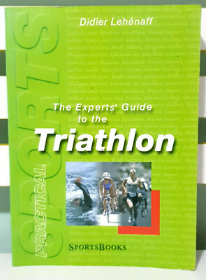 The Experts' Guide to Triathlon! Practical Sports Book by Didier Lehenaff!