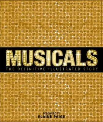 Musicals: The Definitive Illustrated Story - Hardcover By DK Publishing - GOOD