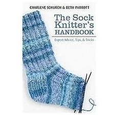 Sock Knitter's Tool Kit : Expert Advice, Tips and Tricks by Beth Parrott and...