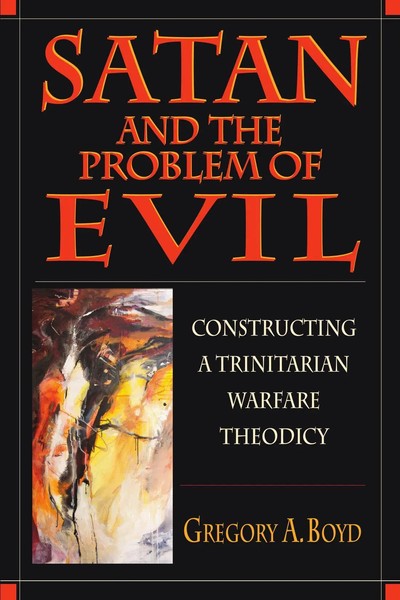 Satan And The Problem Of Evil Constructing A Trinitarian Warfare Theodicy Boyd-image