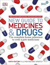 BMA New Guide to Medicine & Drugs: The Complete Home Reference to over ... by DK