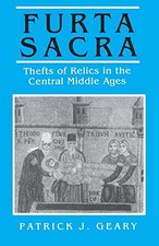 Furta Sacra: Thefts of Relics in th..., Geary, Patrick 