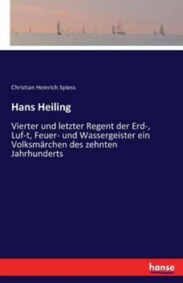 Hans Heiling: Vierter Und Letzter Regent Der Erd-, Luf-T, Feuer- Und Wasser...