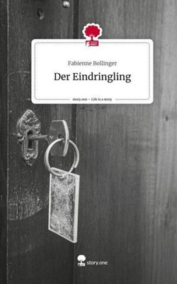 Der Eindringling. Life is a Story - story.one Fabienne Bollinger