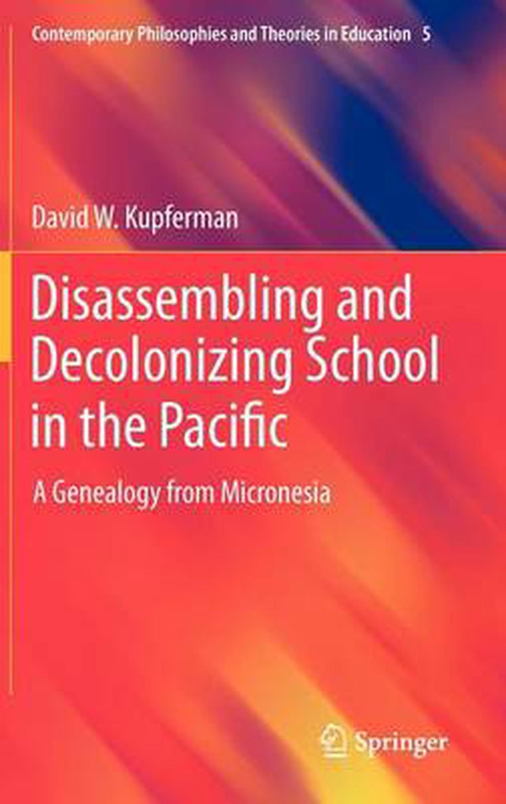 Contemporary Philosophies and Theories in Education Ser.: Disassembling ...