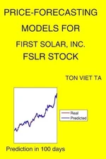 Price-Forecasting Models for First Solar, Inc. FSLR Stock by Ton Viet Ta Paperba