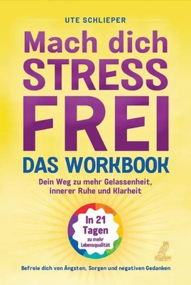 Mach dich stressfrei! - Das Workbook: Mit dem Prinzip des dynamischen Tuns zu...