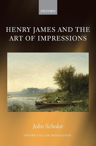 Henry James and the Art of Impressions by John Scholar - 9780198853510
