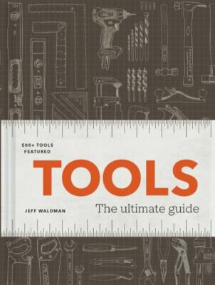 Tools: The Ultimate Guide - 500+ tools, Waldman, Jeff, Very Good Book