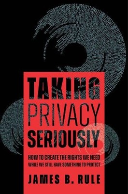 Taking Privacy Seriously: How to Create the Rights We Need While We Still Have S