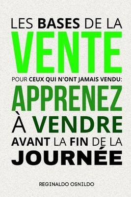 Les bases de la vente pour ceux qui n'ont jamais vendu: apprenez ? vendre avant 