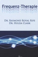 Frequenz-Therapie Dr. Raymond Royal Rife / Dr. Hulda Clark