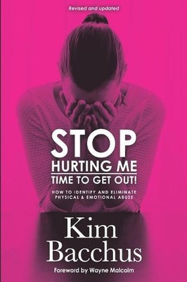 Stop Hurting Me - Time To Get Out!: How to Identify and Eliminate Physical & Emo