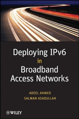 Deploying IPv6 in Broadband Access Networks, Adeel Ahmed