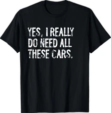 Yes I Really Do Need All These Cars Funny Garage Unisex T-Shirt
