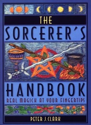 Sorcerer's Handbook: Real Magick at Your Fingertips By Peter J C