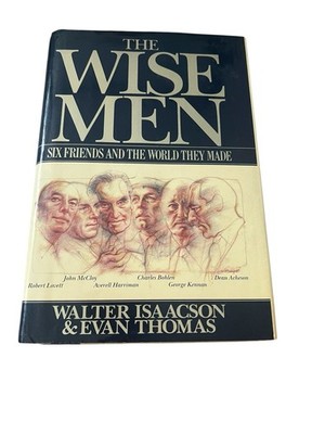 Wise Men : Six Friends and the World They Made by Walter Isaacson and Evan...