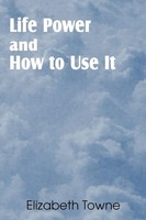 Elizabeth Towne | Life Power And How To Use It | Taschenbuch | Englisch (2012)