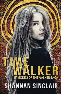 TIME WALKER: EPISODE 2 OF THE WALKER SAGA (VOLUME 2) By Shannan Sinclair