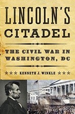 LINCOLN'S CITADEL: THE CIVIL WAR IN WASHINGTON, DC By Kenneth J. Winkle *VG+*